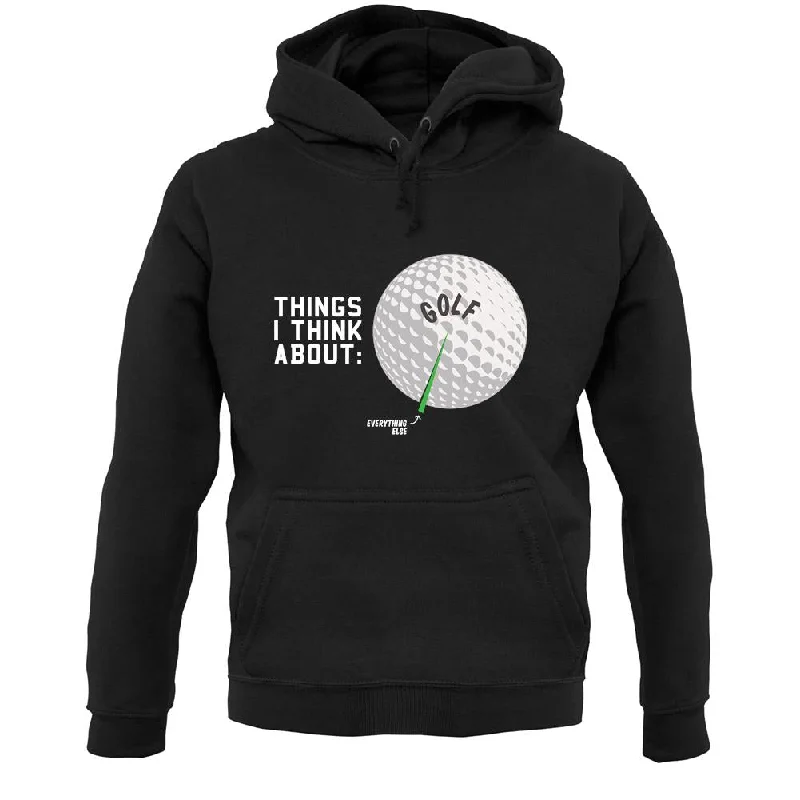 I Think About Golf Unisex Hoodie Hoodie with Full-Zip Functional Layering